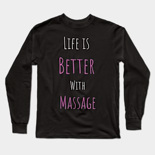 Life IS Better With Massage Long Sleeve T-Shirt